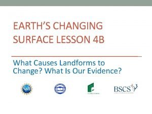 EARTHS CHANGING SURFACE LESSON 4 B What Causes