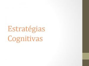 Estratgias Cognitivas Estratgias Cognitivas Um desafio bvio na