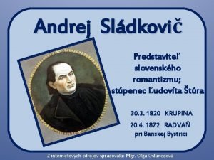 Andrej Sldkovi Predstavite slovenskho romantizmu stpenec udovta tra