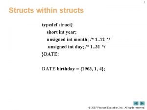1 Structs within structs typedef struct short int