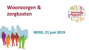 Woonzorgen zorgkosten NDSD 21 juni 2019 Leeuwarden Waar