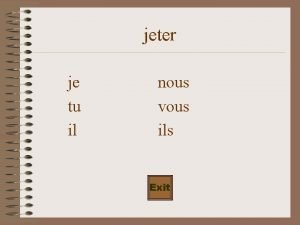 jeter je tu il nous vous ils Exit