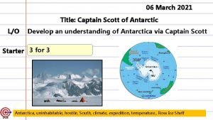 06 March 2021 Title Captain Scott of Antarctic