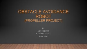 OBSTACLE AVOIDANCE ROBOT PROPELLER PROJECT BY ALEX COLBOURN