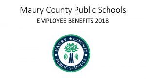 Maury County Public Schools EMPLOYEE BENEFITS 2018 Maury