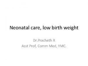 Neonatal care low birth weight Dr Pracheth R