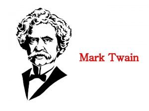 Mark Twain Mark Twain Father of American Literature