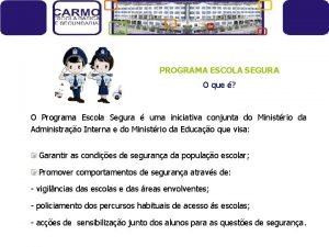 PROGRAMA ESCOLA SEGURA O que O Programa Escola