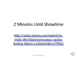 2 Minutes Until Showtime http video disney comwatchremickstheblackeyedpeasigottafeeling4