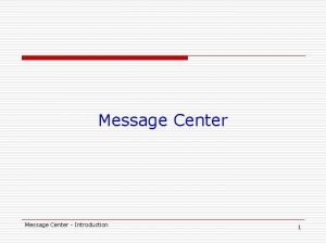 Message Center Introduction 1 What is Message Center