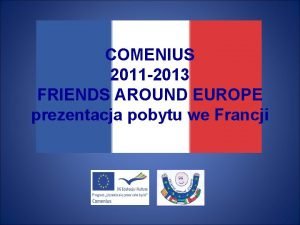 COMENIUS 2011 2013 FRIENDS AROUND EUROPE prezentacja pobytu