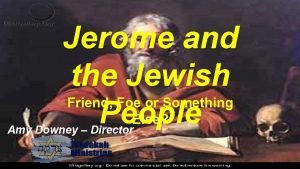 Jerome and the Jewish Friend Foe or Something