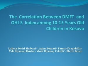 The Correlation Between DMFT and OHIS Index among