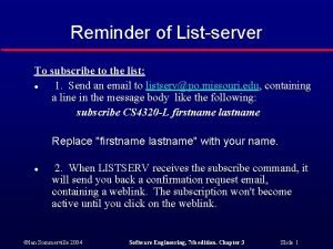Reminder of Listserver To subscribe to the list