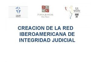 CREACION DE LA RED IBEROAMERICANA DE INTEGRIDAD JUDICIAL