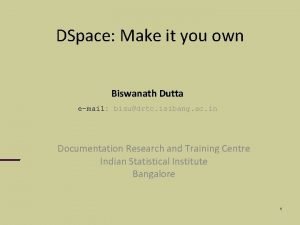 DSpace Make it you own Biswanath Dutta email