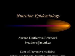 Nutrition Epidemiology Zuzana Derflerov Brzdov brazdovamuni cz Dept