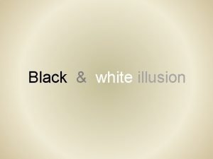 Black white illusion If you like photography and