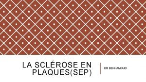 LA SCLROSE EN PLAQUESSEP DR BENHAMOUD LA SCLROSE