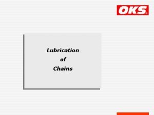 Lubrication of Chains The Chain is one of