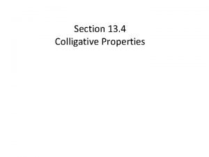 Section 13 4 Colligative Properties Colligative Properties In