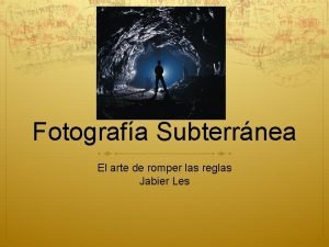 Fotografa Subterrnea El arte de romper las reglas