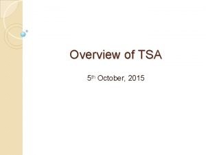 Overview of TSA 5 th October 2015 Development