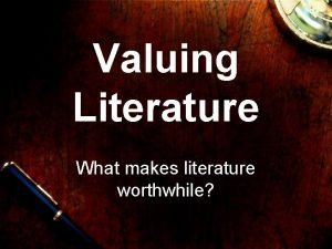 Valuing Literature What makes literature worthwhile Whats the