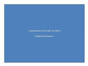 Contemporary Art in and Out Africa Diasporic Resonance