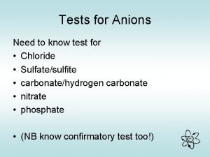 Tests for Anions Need to know test for