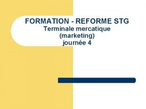 FORMATION REFORME STG Terminale mercatique marketing journe 4