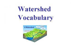 Watershed Vocabulary Abiotic factor The nonliving parts of