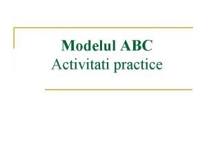 Modelul ABC Activitati practice La ce ne ajuta