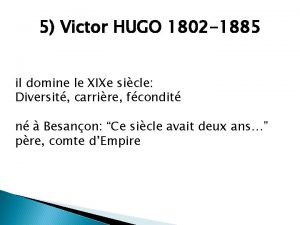 5 Victor HUGO 1802 1885 il domine le