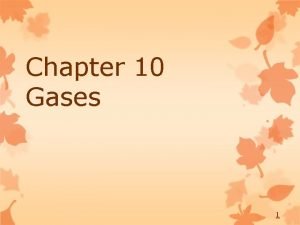 Chapter 10 Gases 1 Characteristics of Gases Unlike