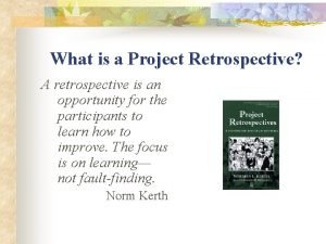 What is a Project Retrospective A retrospective is