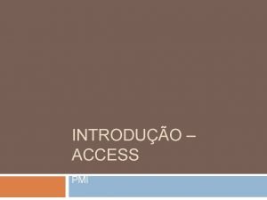 INTRODUO ACCESS PMI O que e O Microsoft