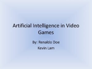 Artificial Intelligence in Video Games By Renaldo Doe