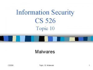 Information Security CS 526 Topic 10 Malwares CS