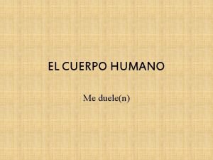 EL CUERPO HUMANO Me duelen La cabeza la