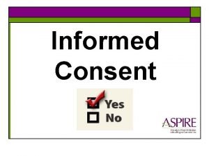 Informed Consent Types of Informed Consent o Screening