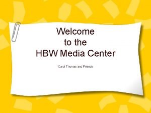 Welcome to the HBW Media Center Carol Thomas