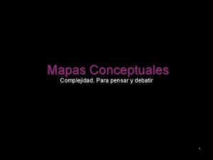 Mapas Conceptuales Complejidad Para pensar y debatir 1