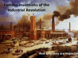 Famous Inventions of the Industrial Revolution And why