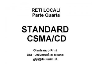 RETI LOCALI Parte Quarta STANDARD CSMACD Gianfranco Prini