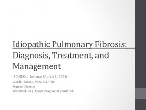 Idiopathic Pulmonary Fibrosis Diagnosis Treatment and Management ISCHR