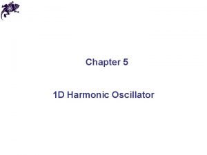 Chapter 5 1 D Harmonic Oscillator Definition Let