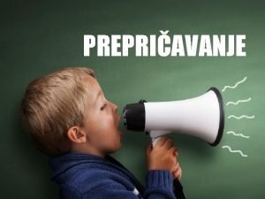 PREPRIAVANJE Prepriavati govoriti vlastitim rijeima o onome to