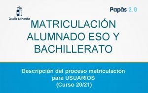 MATRICULACIN ALUMNADO ESO Y BACHILLERATO Descripcin del proceso