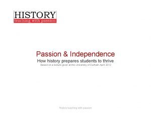 Passion Independence How history prepares students to thrive